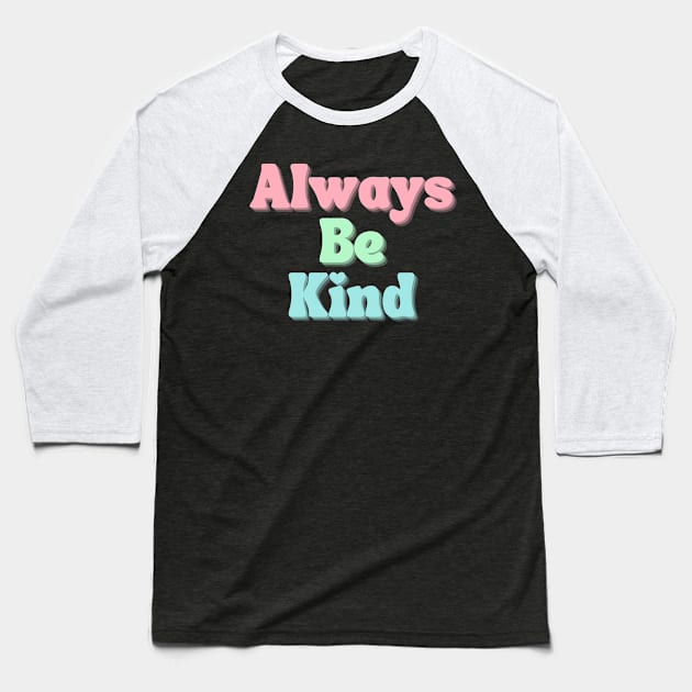 Always Be Kind. Inspirational Saying for Gratitude Baseball T-Shirt by That Cheeky Tee